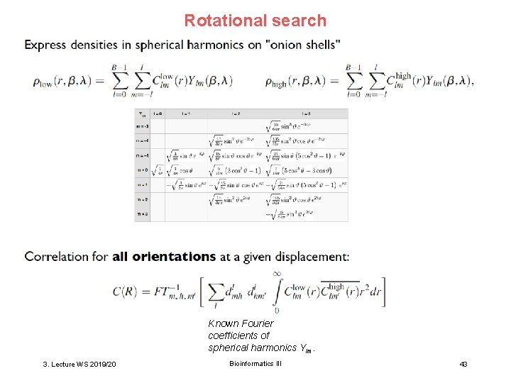 Rotational search Known Fourier coefficients of spherical harmonics Ylm. 3. Lecture WS 2019/20 Bioinformatics
