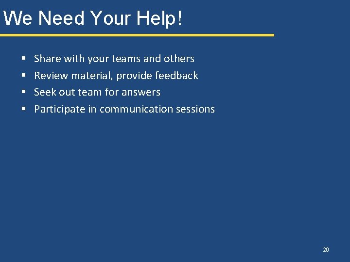 We Need Your Help! § § Share with your teams and others Review material,