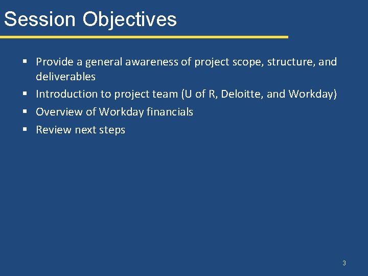 Session Objectives § Provide a general awareness of project scope, structure, and deliverables §
