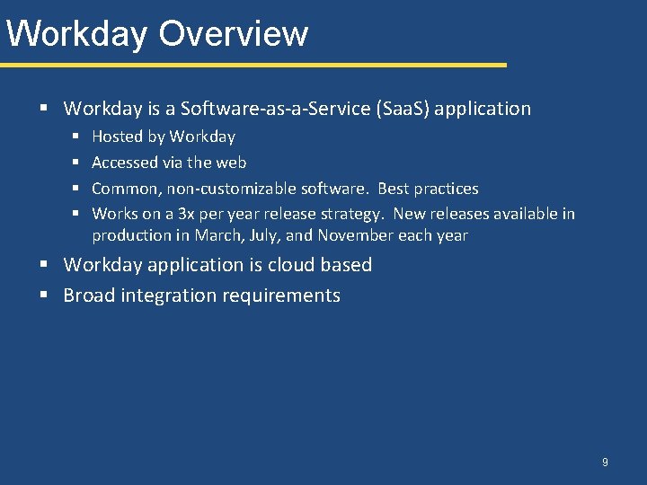 Workday Overview § Workday is a Software-as-a-Service (Saa. S) application § § Hosted by