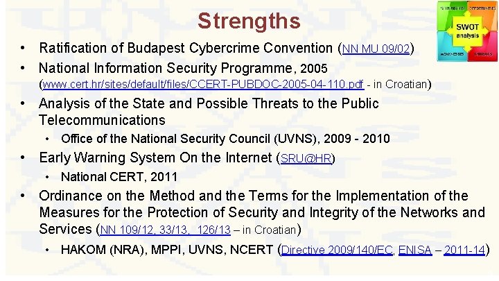 Strengths • Ratification of Budapest Cybercrime Convention (NN MU 09/02) • National Information Security
