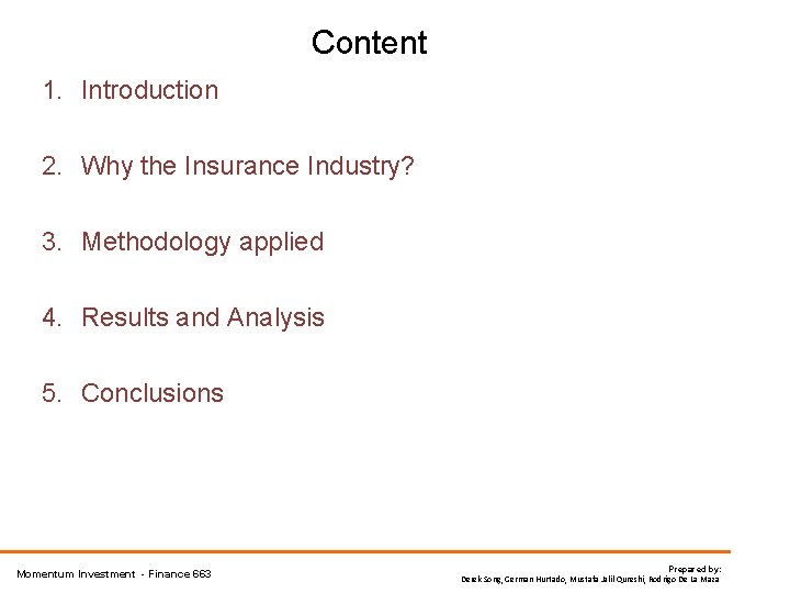 Content 1. Introduction 2. Why the Insurance Industry? 3. Methodology applied 4. Results and