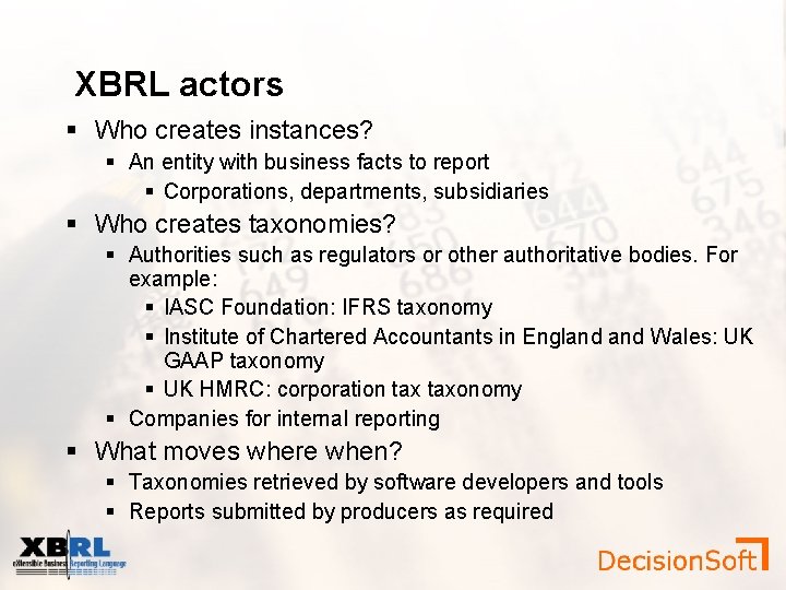 XBRL actors Who creates instances? An entity with business facts to report Corporations, departments,