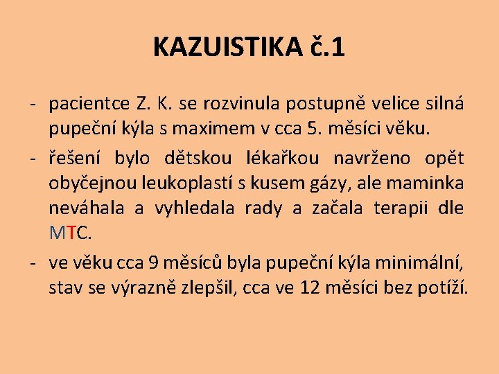 KAZUISTIKA č. 1 - pacientce Z. K. se rozvinula postupně velice silná pupeční kýla