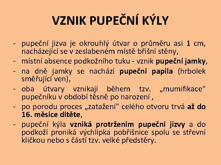 VZNIK PUPEČNÍ KÝLY - pupeční jizva je okrouhlý útvar o průměru asi 1 cm,