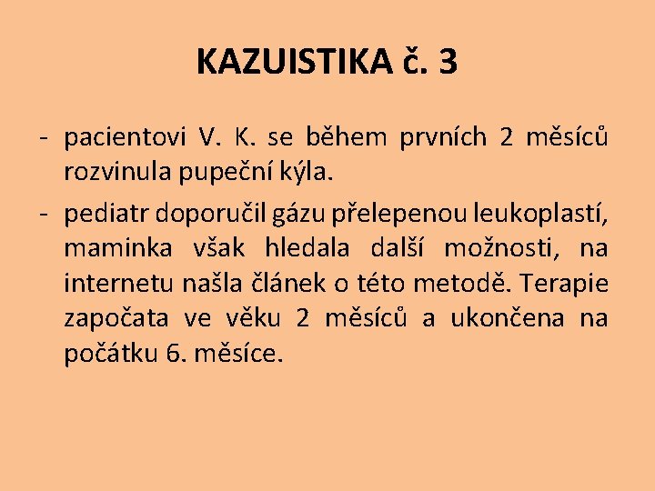 KAZUISTIKA č. 3 - pacientovi V. K. se během prvních 2 měsíců rozvinula pupeční