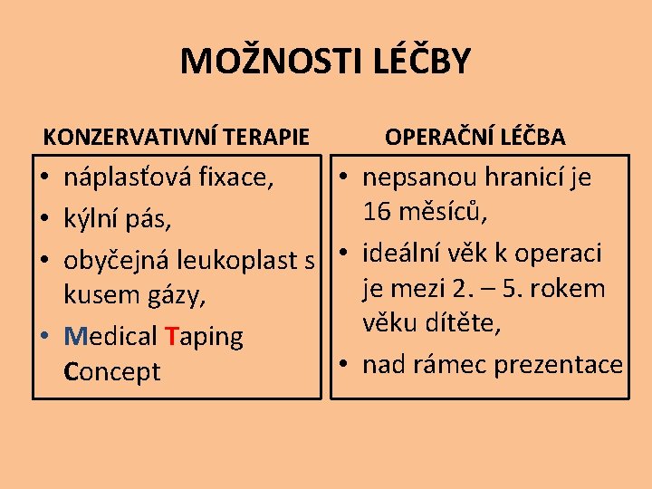 MOŽNOSTI LÉČBY KONZERVATIVNÍ TERAPIE OPERAČNÍ LÉČBA • náplasťová fixace, • nepsanou hranicí je 16