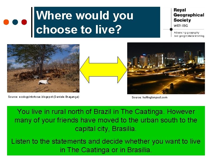 Where would you choose to live? Source: ecologyintofocus. blogspot (Daniele Bragança) Source: huffingtonpost. com