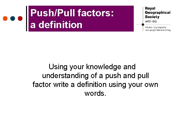 Push/Pull factors: a definition Using your knowledge and understanding of a push and pull