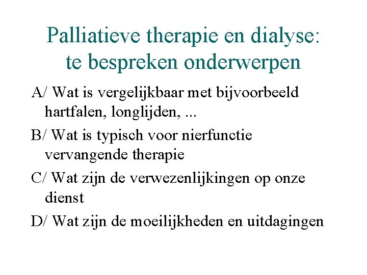 Palliatieve therapie en dialyse: te bespreken onderwerpen A/ Wat is vergelijkbaar met bijvoorbeeld hartfalen,