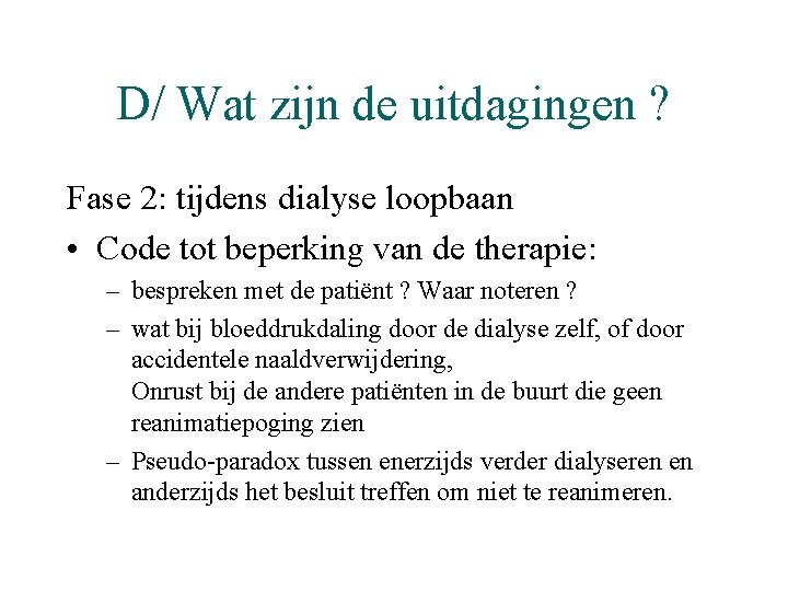 D/ Wat zijn de uitdagingen ? Fase 2: tijdens dialyse loopbaan • Code tot