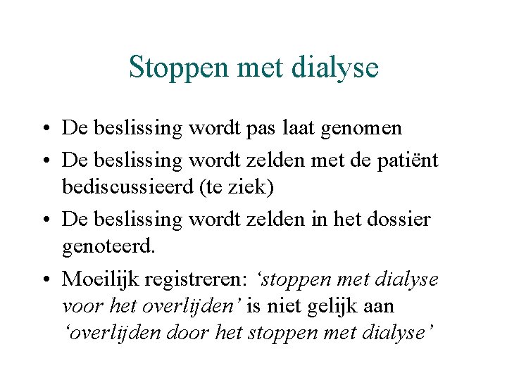 Stoppen met dialyse • De beslissing wordt pas laat genomen • De beslissing wordt