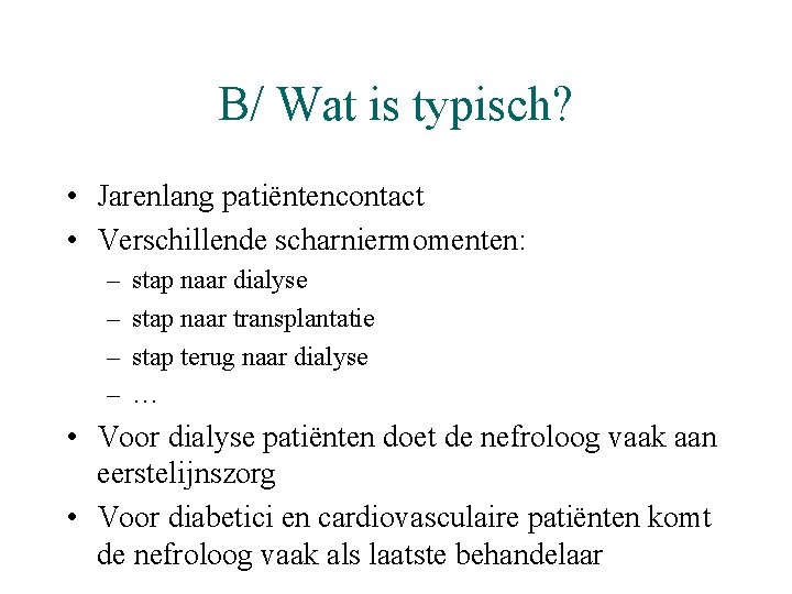 B/ Wat is typisch? • Jarenlang patiëntencontact • Verschillende scharniermomenten: – – stap naar