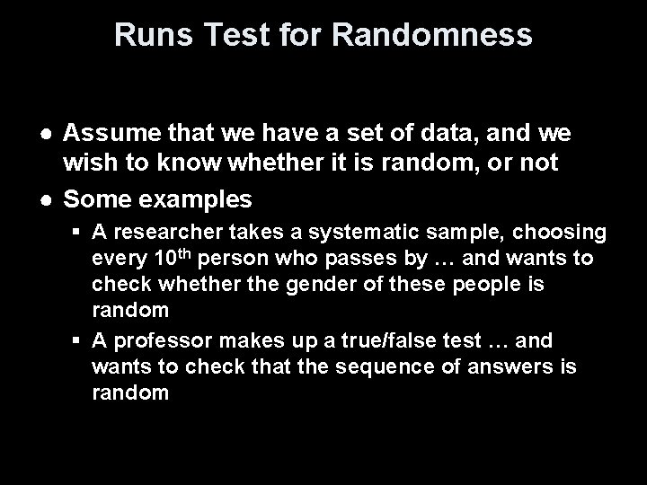 Runs Test for Randomness ● Assume that we have a set of data, and