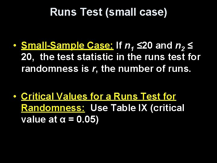 Runs Test (small case) • Small-Sample Case: If n 1 ≤ 20 and n
