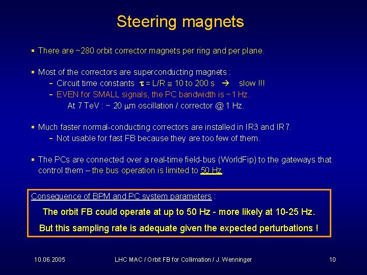 Steering magnets § There are ~280 orbit corrector magnets per ring and per plane.