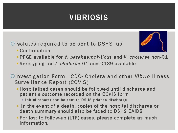 VIBRIOSIS Isolates required to be sent to DSHS lab § Confirmation § PFGE available