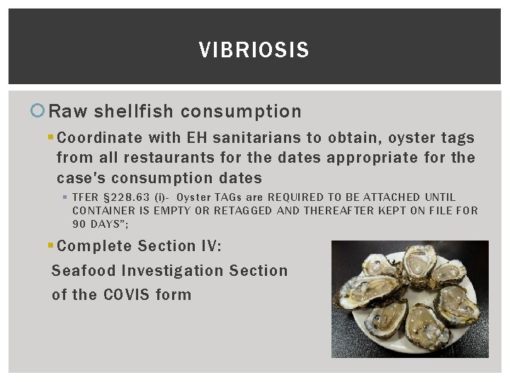 VIBRIOSIS Raw shellfish consumption § Coordinate with EH sanitarians to obtain, oyster tags from