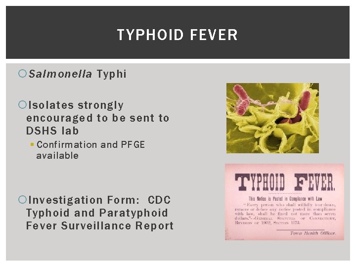 TYPHOID FEVER Salmonella Typhi Isolates strongly encouraged to be sent to DSHS lab §