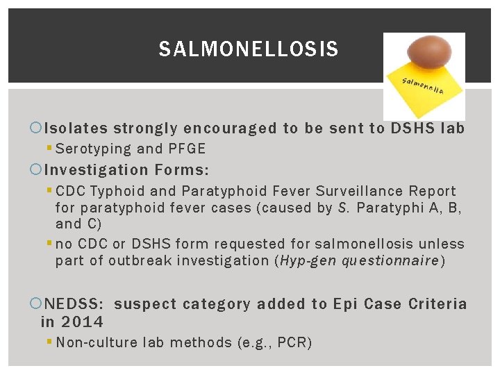 SALMONELLOSIS Isolates strongly encouraged to be sent to DSHS lab § Serotyping and PFGE