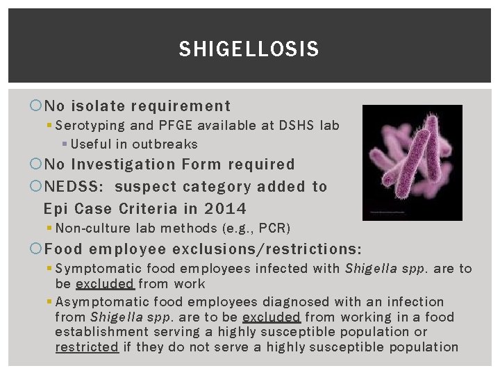 SHIGELLOSIS No isolate requirement § Serotyping and PFGE available at DSHS lab § Useful