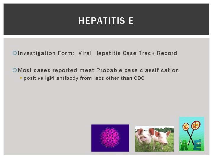 HEPATITIS E Investigation Form: Viral Hepatitis Case Track Record Most cases reported meet Probable