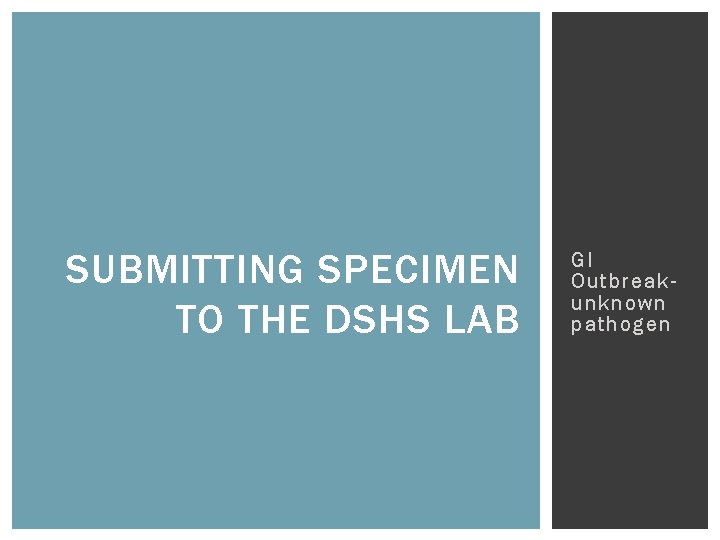 SUBMITTING SPECIMEN TO THE DSHS LAB GI Outbreakunknown pathogen 
