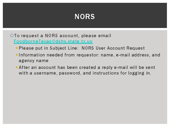 NORS To request a NORS account, please email Foodborne. Texas@dshs. state. tx. us §