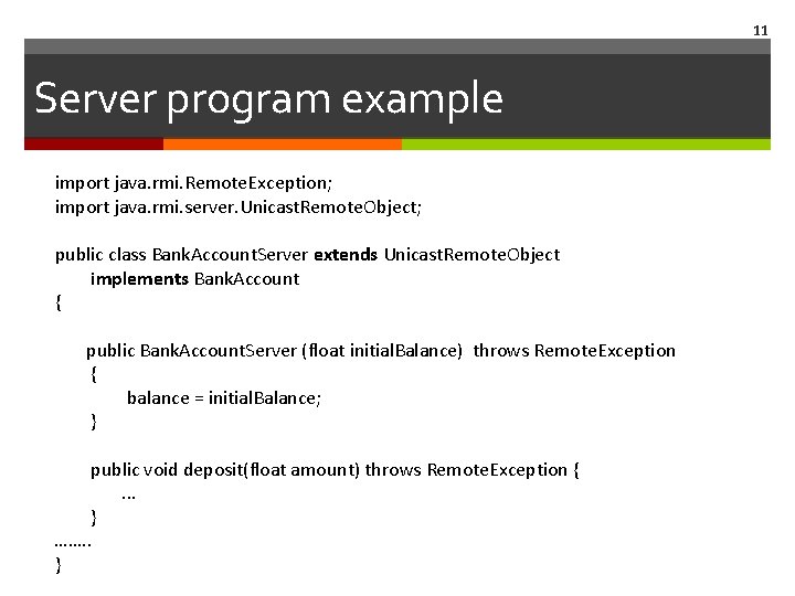 11 Server program example import java. rmi. Remote. Exception; import java. rmi. server. Unicast.