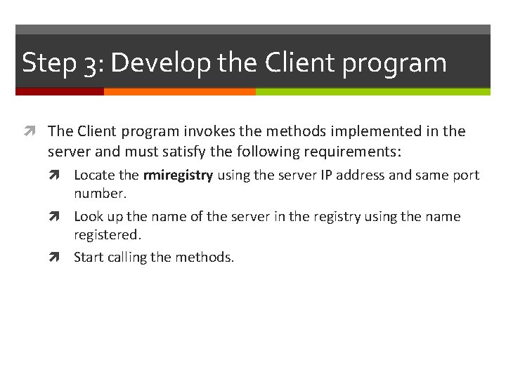 Step 3: Develop the Client program The Client program invokes the methods implemented in