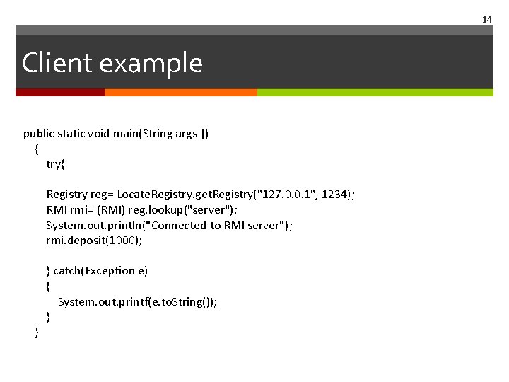 14 Client example public static void main(String args[]) { try{ Registry reg= Locate. Registry.