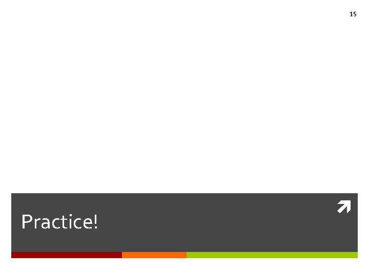 15 Practice! 