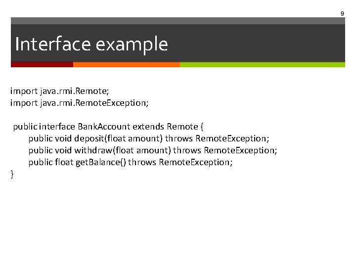 9 Interface example import java. rmi. Remote; import java. rmi. Remote. Exception; public interface