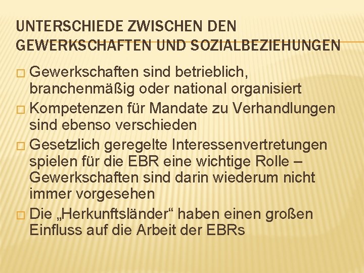 UNTERSCHIEDE ZWISCHEN DEN GEWERKSCHAFTEN UND SOZIALBEZIEHUNGEN � Gewerkschaften sind betrieblich, branchenmäßig oder national organisiert