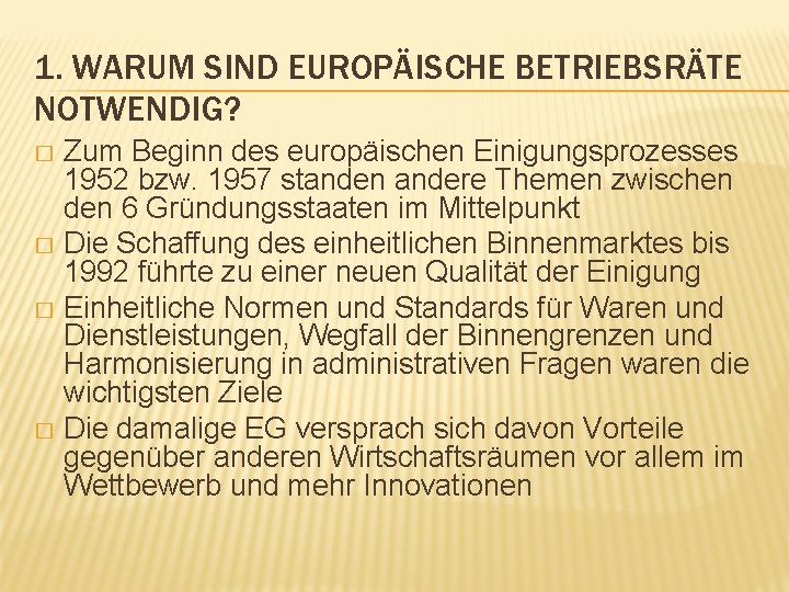 1. WARUM SIND EUROPÄISCHE BETRIEBSRÄTE NOTWENDIG? Zum Beginn des europäischen Einigungsprozesses 1952 bzw. 1957