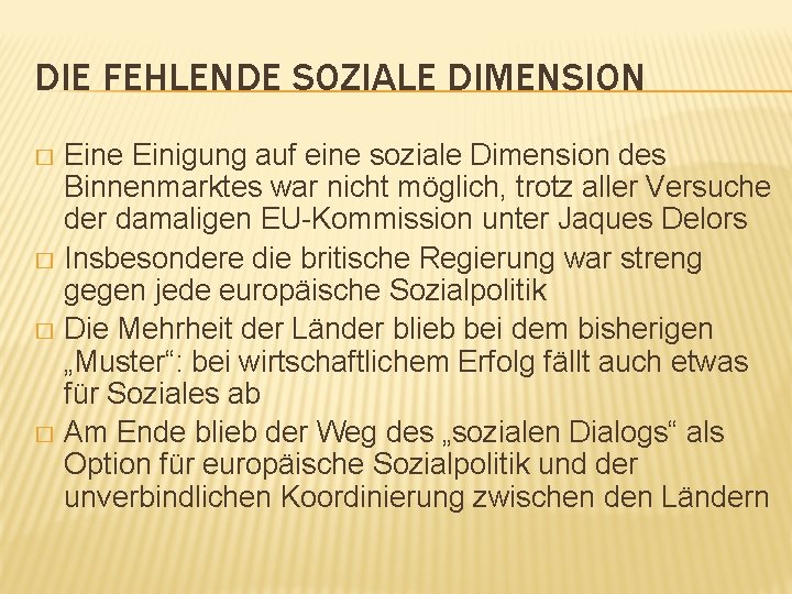 DIE FEHLENDE SOZIALE DIMENSION Eine Einigung auf eine soziale Dimension des Binnenmarktes war nicht
