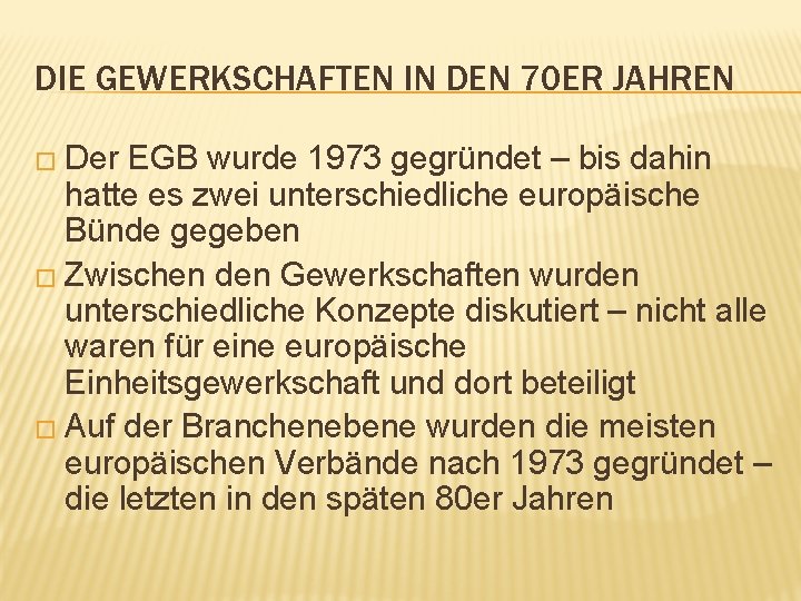 DIE GEWERKSCHAFTEN IN DEN 70 ER JAHREN � Der EGB wurde 1973 gegründet –