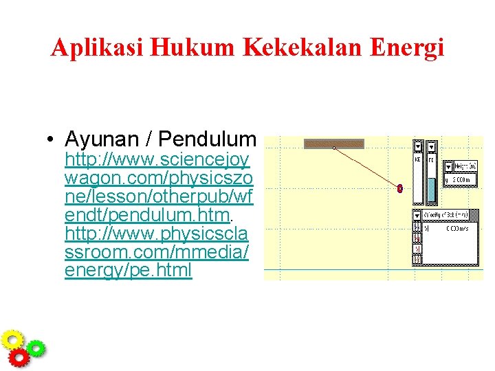 Aplikasi Hukum Kekekalan Energi • Ayunan / Pendulum http: //www. sciencejoy wagon. com/physicszo ne/lesson/otherpub/wf