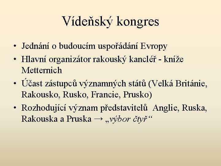 Vídeňský kongres • Jednání o budoucím uspořádání Evropy • Hlavní organizátor rakouský kancléř -