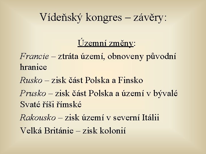 Vídeňský kongres – závěry: Územní změny: Francie – ztráta území, obnoveny původní hranice Rusko