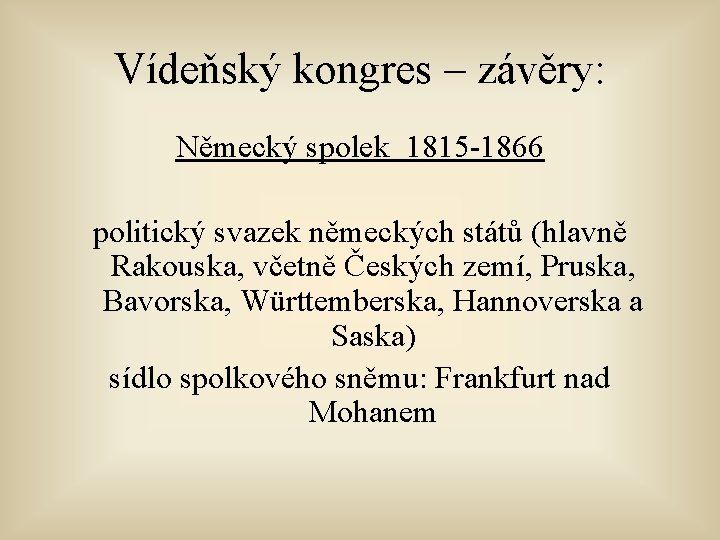 Vídeňský kongres – závěry: Německý spolek 1815 -1866 politický svazek německých států (hlavně Rakouska,