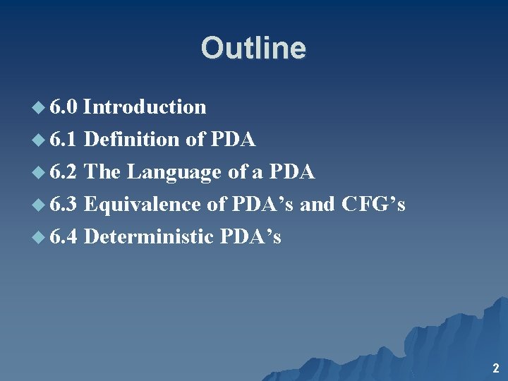 Outline u 6. 0 Introduction u 6. 1 Definition of PDA u 6. 2