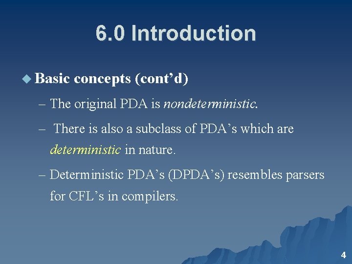 6. 0 Introduction u Basic concepts (cont’d) – The original PDA is nondeterministic. –