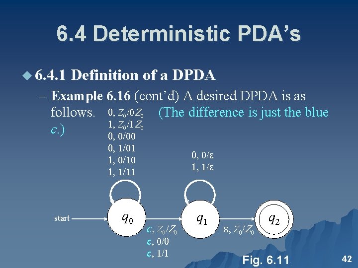 6. 4 Deterministic PDA’s u 6. 4. 1 Definition of a DPDA – Example