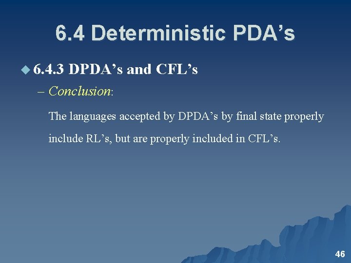 6. 4 Deterministic PDA’s u 6. 4. 3 DPDA’s and CFL’s – Conclusion: The