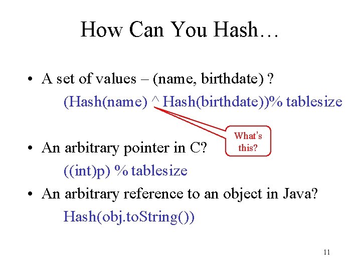 How Can You Hash… • A set of values – (name, birthdate) ? (Hash(name)