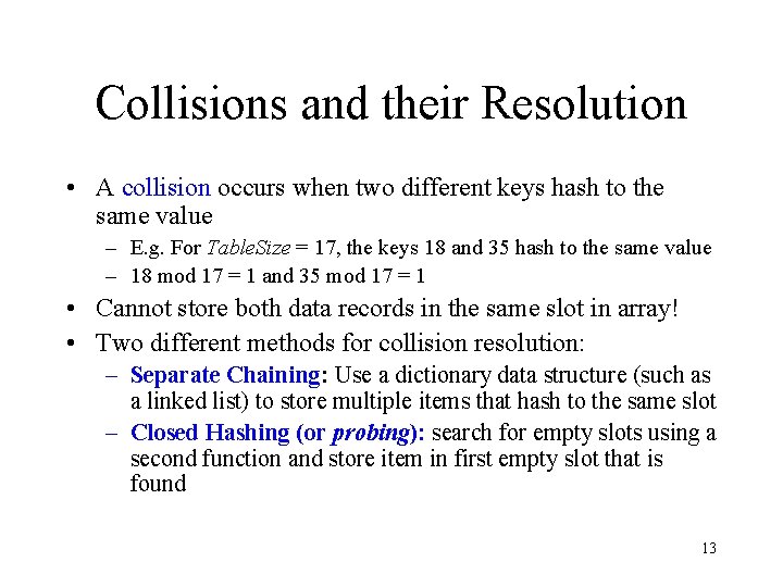 Collisions and their Resolution • A collision occurs when two different keys hash to