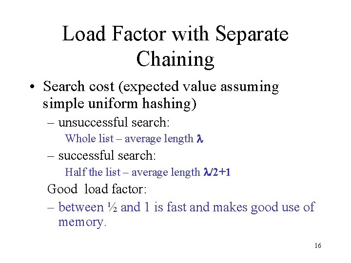 Load Factor with Separate Chaining • Search cost (expected value assuming simple uniform hashing)