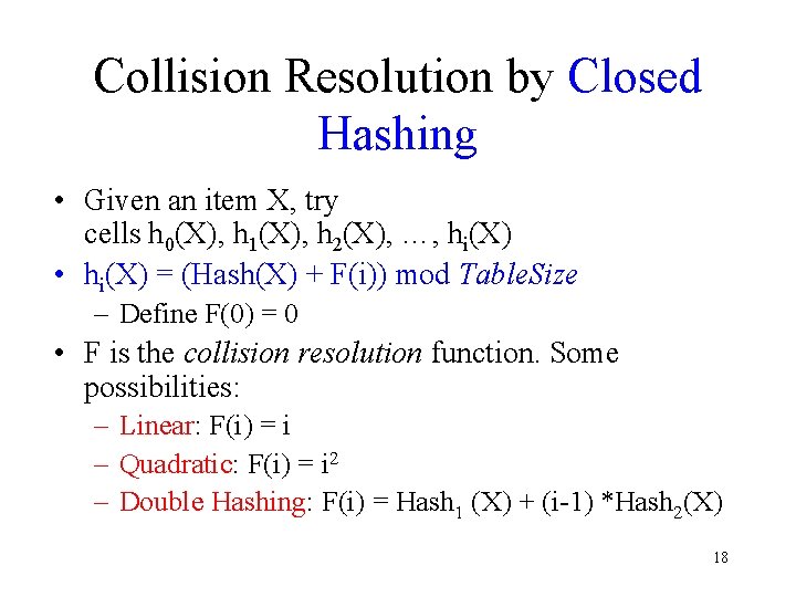 Collision Resolution by Closed Hashing • Given an item X, try cells h 0(X),