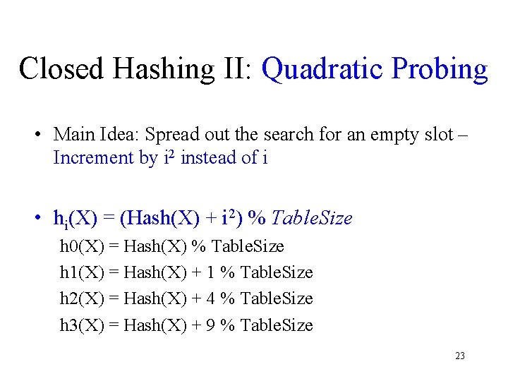 Closed Hashing II: Quadratic Probing • Main Idea: Spread out the search for an